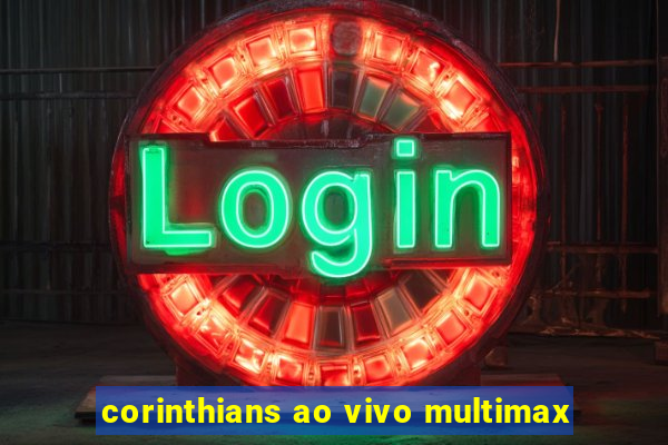 corinthians ao vivo multimax